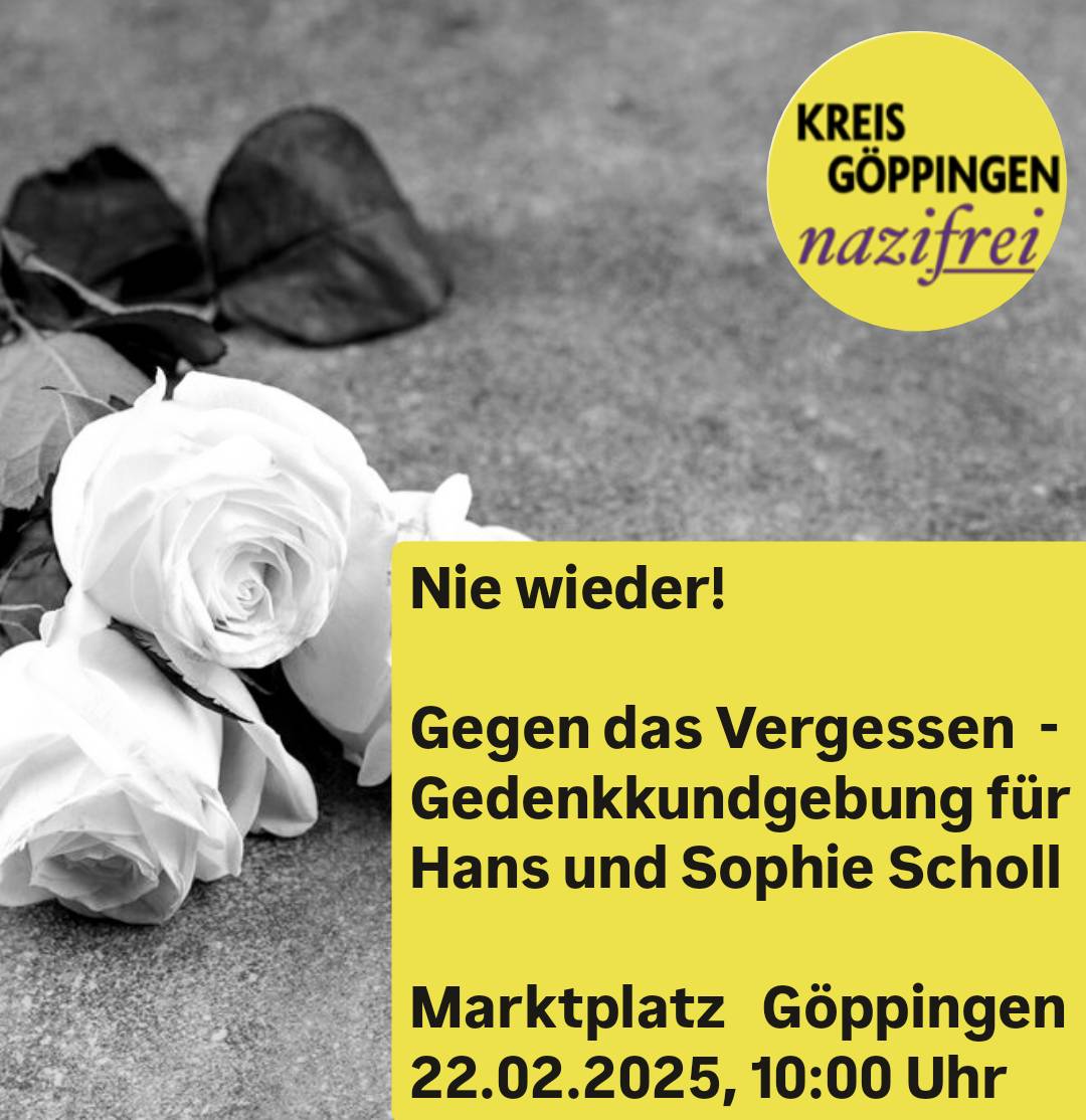 Nie wieder! Gegen das Vergessen – Gedenkkundgebung für Hans und Sophie Scholl, Marktplatz Göppingen, 22.02.2025, 10:00 Uhr